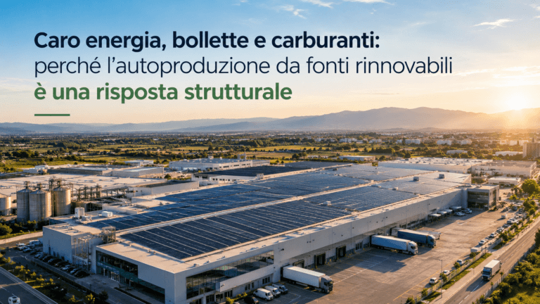 Caro energia, bollette e carburanti: perché l’autoproduzione da fonti rinnovabili è una risposta strutturale