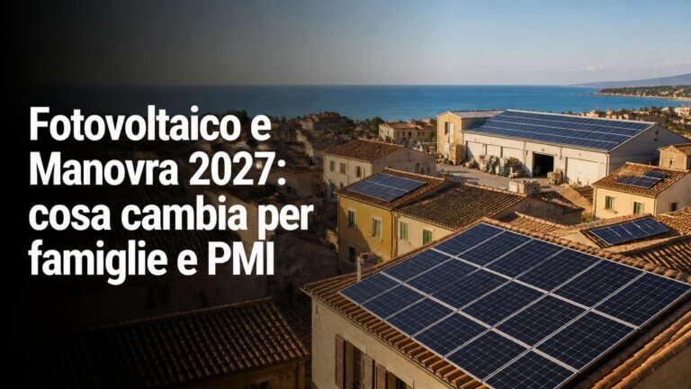 Fotovoltaico e Manovra 2027: cosa cambia per famiglie e PMI